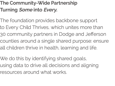 The Community-Wide Partnership Turning Some into Every  The foundation provides backbone support to Every Child Thriv   