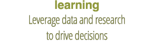 learning Leverage data and research to drive decisions